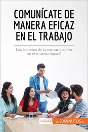 Comunícate de manera eficaz en el trabajo