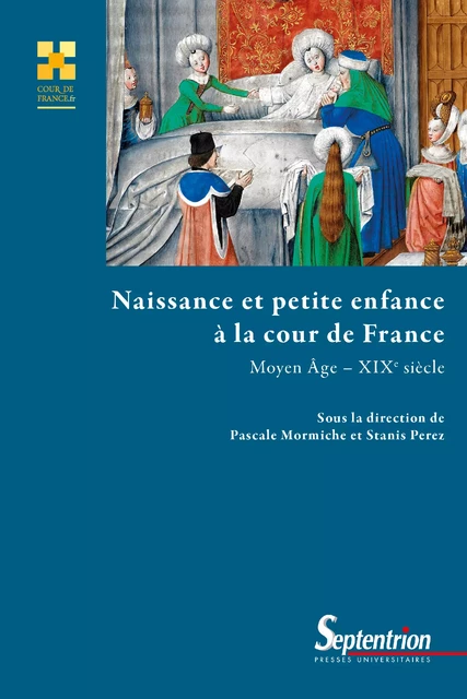 Naissance et petite enfance à la cour de France (Moyen-Âge - XIXe siècle) -  - Presses Universitaires du Septentrion