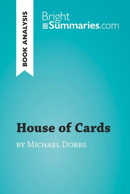 House of Cards by Michael Dobbs (Book Analysis) - Bright Summaries - BrightSummaries.com