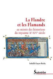 La Flandre et les Flamands au miroir des historiens du royaume (Xe-XVe siècle)