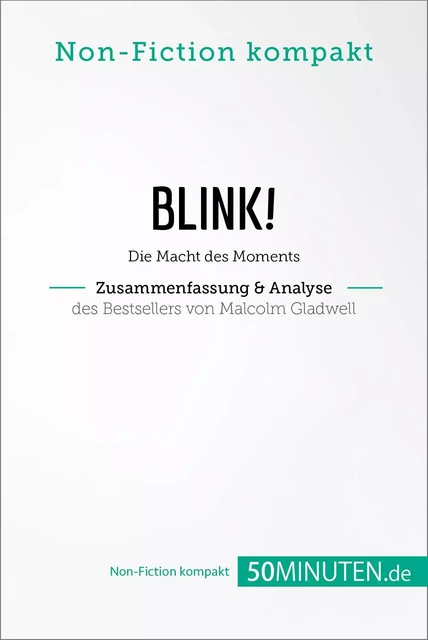 Blink! Zusammenfassung & Analyse des Bestsellers von Malcolm Gladwell -  50Minuten.de - 50Minuten.de