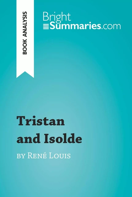 Tristan and Isolde by René Louis (Book Analysis) - Bright Summaries - BrightSummaries.com