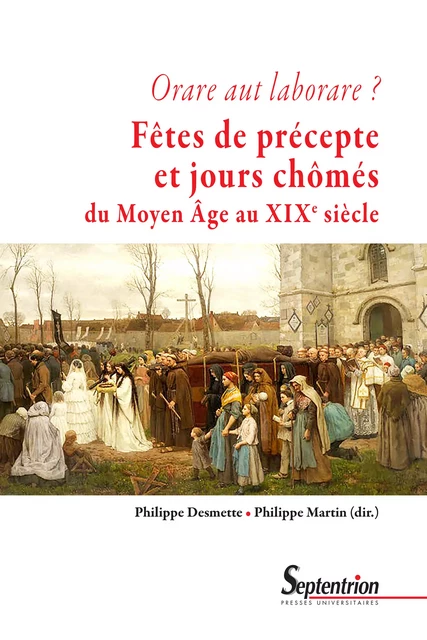 Orare aut laborare ? Fêtes de précepte et jours chômés du Moyen Âge au début du XIXe siècle -  - Presses Universitaires du Septentrion