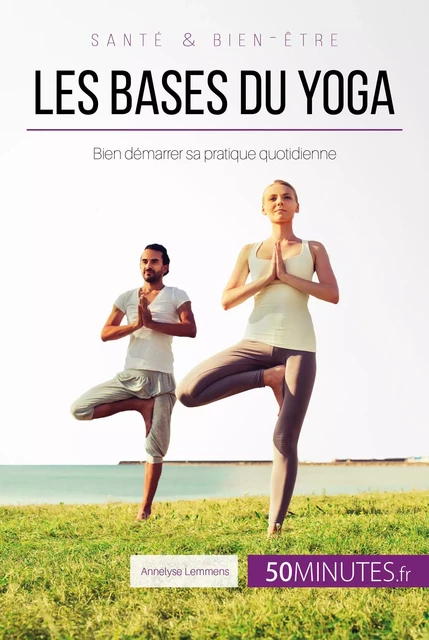 Les bases du yoga - Annelyse Lemmens,  50MINUTES - 50Minutes.fr