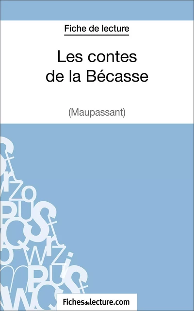 Les contes de la Bécasse de Maupassant (Fiche de lecture) - Vanessa Grosjean,  fichesdelecture - FichesDeLecture.com