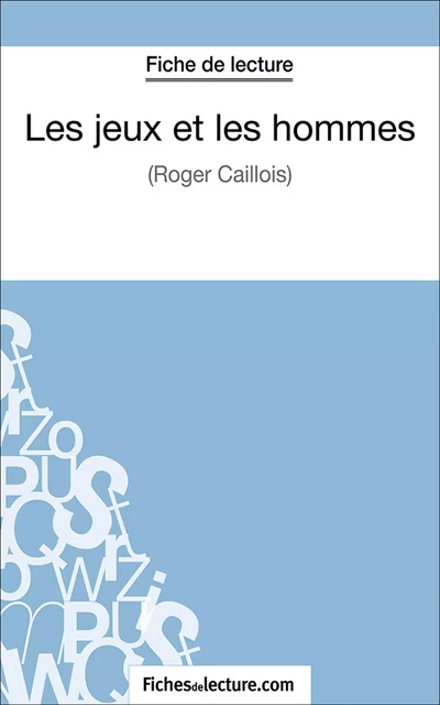 Les jeux et les hommes - Grégory Jaucot,  fichesdelecture.com - FichesDeLecture.com