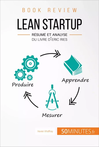 Lean Startup d'Eric Ries (Book Review) - Xavier Xhoffray,  50MINUTES - 50Minutes.fr