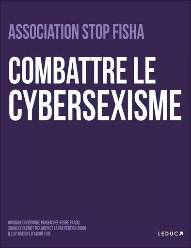 Combattre le cybersexisme - Hajar Outaik, Hana Outaik, Juliette Bories, Laura Pereira Diogo, Lisa Gauvin Drillaud, Maeva Janvier, Sabrina Haouari, Léa Reynaud, Rachel-Flore Pardo, Shanley Clémot Maclaren - Éditions Leduc