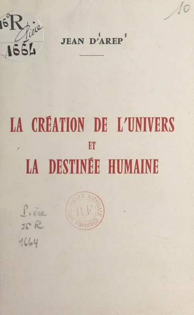 La création de l'univers et la destinée humaine - Jean d'Arep - FeniXX réédition numérique