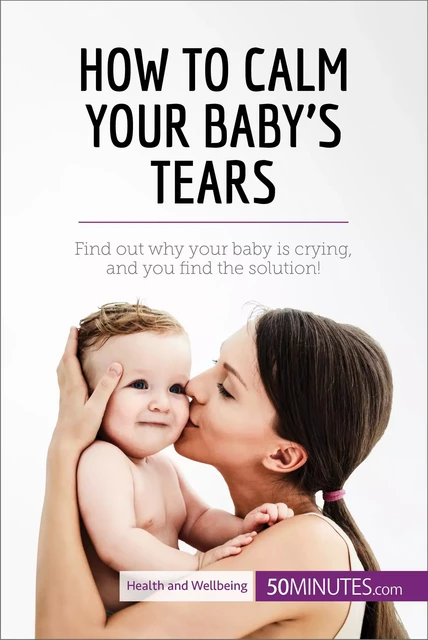 How to Calm Your Baby's Tears -  50MINUTES - 50Minutes.com