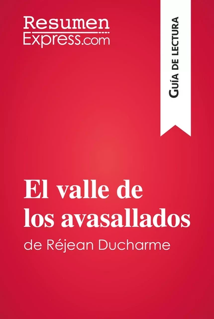 El valle de los avasallados de Réjean Ducharme (Guía de lectura) -  ResumenExpress - ResumenExpress.com