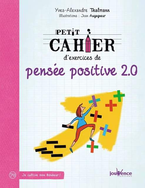 Petit cahier d'exercices de pensée positive 2.0 - Yves-Alexandre Thalmann - Éditions Jouvence