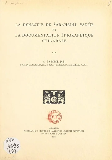 La dynastie de Ṡaraḥbi'il Yakûf et la documentation épigraphique Sud-arabe - Albert Jamme - FeniXX rédition numérique