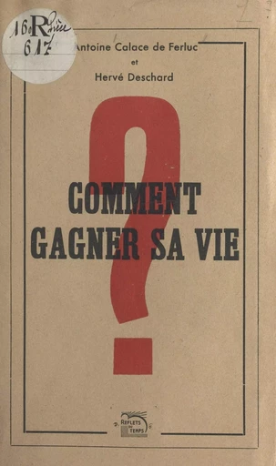 Comment gagner sa vie - Antoine Calace de Ferluc, Hervé Deschard - FeniXX réédition numérique