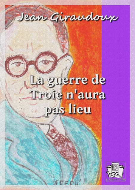 La guerre de Troie n'aura pas lieu - Jean Giraudoux - La Gibecière à Mots