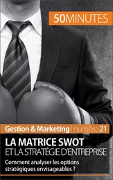 La matrice SWOT et la stratégie d'entreprise