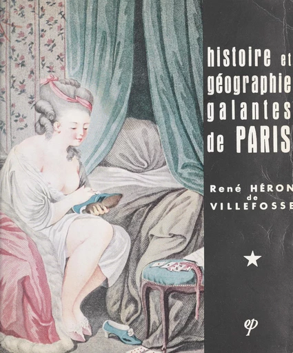 Histoires et géographie galantes de Paris - René Héron de Villefosse - FeniXX rédition numérique