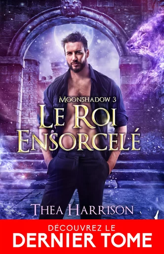 Le roi ensorcelé - Thea Harrison - Collection Infinity