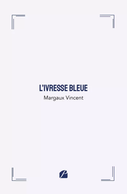 L'ivresse bleue - Margaux Vincent - Editions du Panthéon