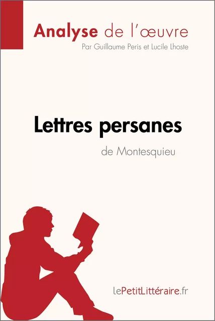 Lettres persanes de Montesquieu (Analyse de l'oeuvre) -  lePetitLitteraire, Guillaume Peris, Lucile Lhoste - lePetitLitteraire.fr