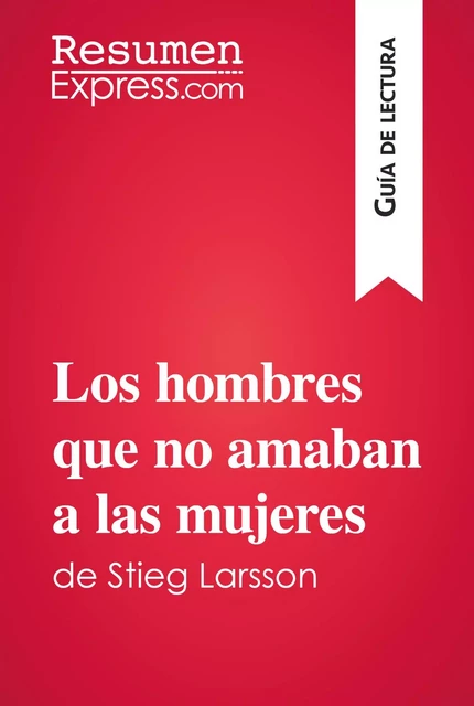 Los hombres que no amaban a las mujeres de Stieg Larsson (Guía de lectura) -  ResumenExpress - ResumenExpress.com