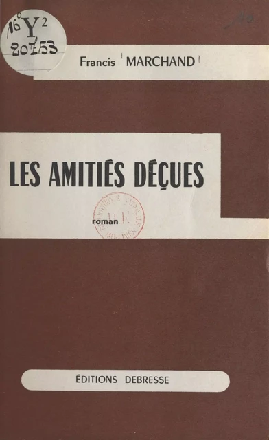 Les amitiés déçues - Françis Marchand - FeniXX réédition numérique