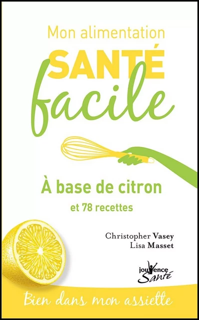 Mon alimentation santé facile : à base de citron - Lisa Masset, Christopher Vasey - Éditions Jouvence