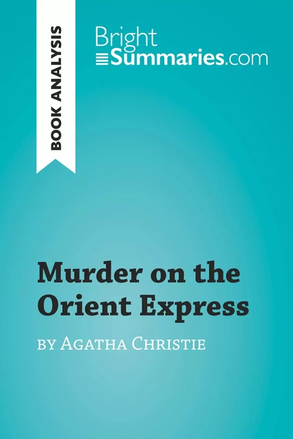 Murder on the Orient Express by Agatha Christie (Book Analysis) - Bright Summaries - BrightSummaries.com