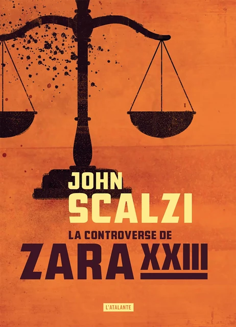 La controverse de Zara XXIII - John Scalzi - L'Atalante