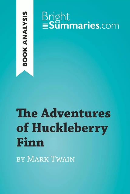 The Adventures of Huckleberry Finn by Mark Twain (Book Analysis) - Bright Summaries - BrightSummaries.com