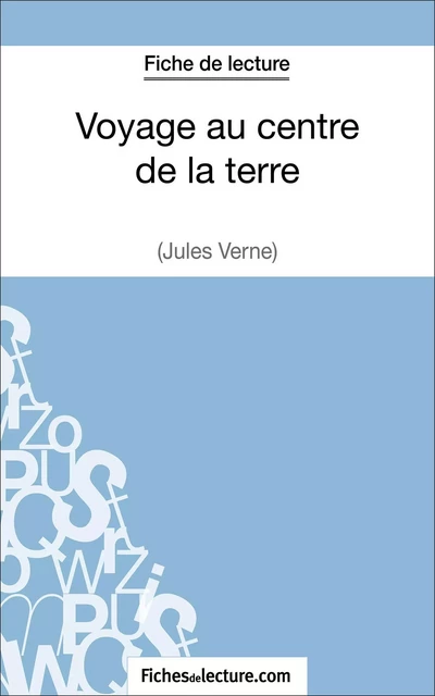 Voyage au centre de la terre de Jules Verne (Fiche de lecture) -  fichesdelecture, Vanessa Grosjean - FichesDeLecture.com