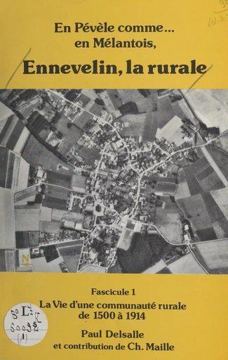 En Pévèle comme... en Mélantois. Ennevelin, la rurale (1). La vie d'une communauté rurale de 1500 à 1914 - Paul Delsalle, Christian Maille - FeniXX réédition numérique