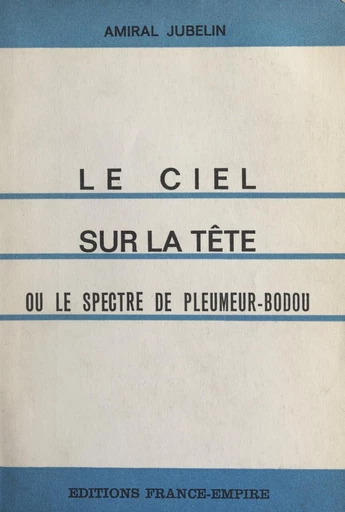 Le ciel sur la tête - André Jubelin - FeniXX réédition numérique