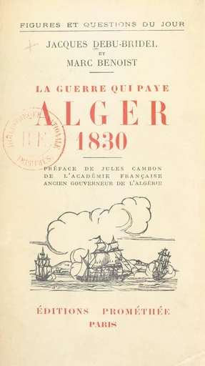 Alger 1830, la guerre qui paye - Marc Benoist, Jacques Debu-Bridel - FeniXX réédition numérique