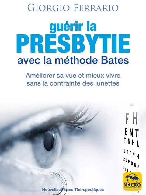 Guérir la presbytie avec la méthode Bates - Giorgio Ferrario - Macro Editions