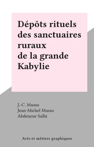 Dépôts rituels des sanctuaires ruraux de la grande Kabylie - J.-C. Musso - FeniXX réédition numérique