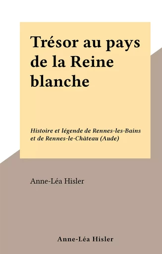 Trésor au pays de la Reine blanche - Anne-Léa Hisler - FeniXX réédition numérique