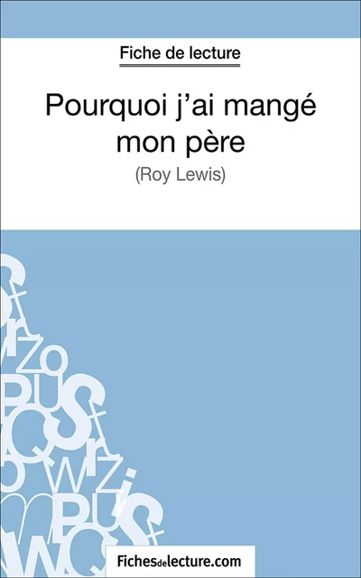 Pourquoi j'ai mangé mon père - Vanessa Grosjean,  fichesdelecture.com - FichesDeLecture.com