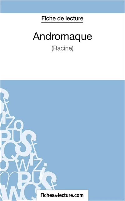 Andromaque de Racine (Fiche de lecture) - Vanessa Grosjean,  fichesdelecture - FichesDeLecture.com