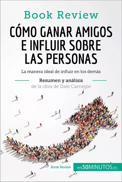 Cómo ganar amigos e influir sobre las personas de Dale Carnegie (Análisis de la obra) -  50Minutos - 50Minutos.es