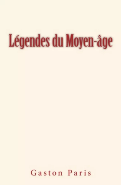 Légendes du Moyen-âge - Gaston Paris - Homme et Littérature