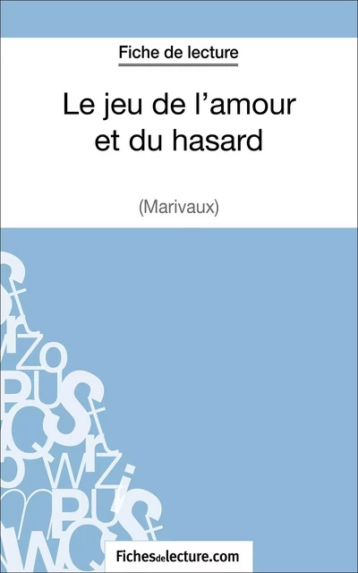 Le jeu de l'amour et du hasard de Marivaux (Fiche de lecture) - Sophie Lecomte,  fichesdelecture - FichesDeLecture.com