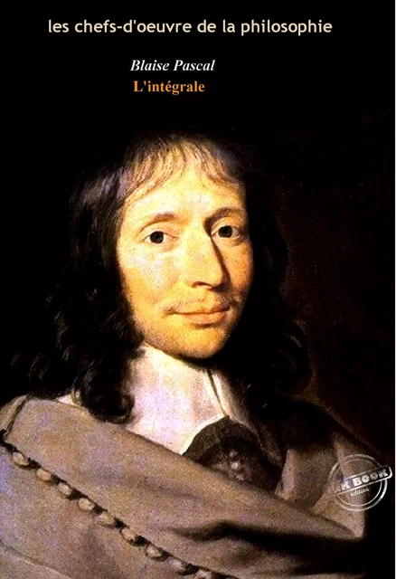 Pascal : l’Intégrale, texte annoté et annexes enrichies [Nouv. éd. entièrement revue et corrigée]. - Blaise Pascal - Ink book