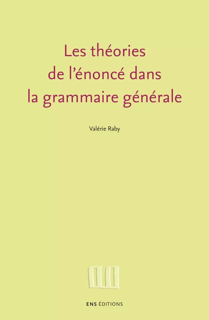 Les théories de l’énoncé dans la grammaire générale - Valérie Raby - ENS Éditions