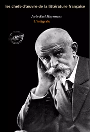 Joris-Karl Huysmans : l’Intégrale, texte annoté et annexes enrichies [Nouv. éd. entièrement revue et corrigée].