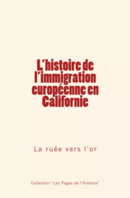 L'histoire de l'immigration européenne en Californie - . Collection, Collection "Les Pages de l'Histoire" - Editions Le Mono