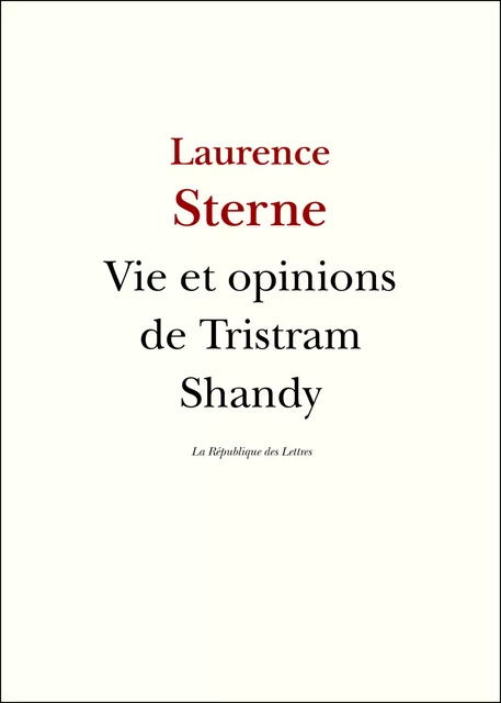 Vie et opinions de Tristram Shandy - Laurence Sterne - République des Lettres