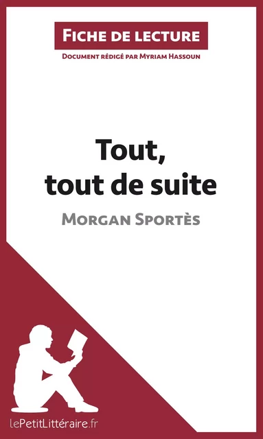 Tout, tout de suite de Morgan Sportès (Fiche de lecture) -  lePetitLitteraire, Myriam Hassoun - lePetitLitteraire.fr