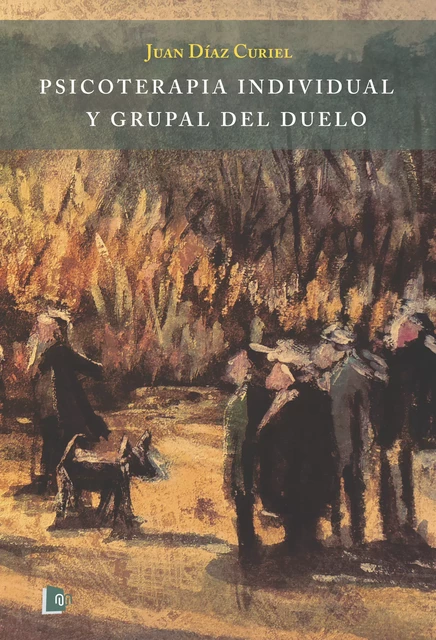 Psicoterapia individual y grupal del duelo - Juan Díaz Curiel - Editorial Manuscritos