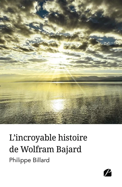 L'incroyable histoire de Wolfram Bajard - Philippe Billard - Editions du Panthéon